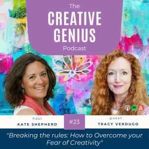Tracy Verdugo #23 creative genius podcast - Breaking the rules How to Overcome your Fear of Creativity
